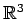 $ \ensuremath{\mathbb{R}^3}$