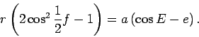 \begin{displaymath}
r\left(2\cos^2\frac12f-1\right) = a\left(\cos E-e\right).
\end{displaymath}