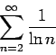 \begin{displaymath}
\sum_{n=2}^{\infty}\frac1{\ln n}
\end{displaymath}