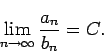 \begin{displaymath}
\lim_{n\to\infty}\frac{a_n}{b_n}=C.
\end{displaymath}
