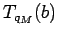 $T_{q_M}(b)$