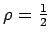 $\rho=\frac12$