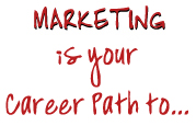 Marketing is your path to...
