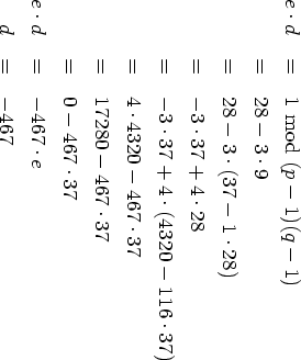 e⋅d  =  1 mod (p - 1)(q- 1)
     =  28- 3⋅9
     =  28- 3⋅(37- 1⋅28)

     =  - 3⋅37+ 4⋅28
     =  - 3⋅37+ 4⋅(4320- 116⋅37)
     =  4 ⋅4320- 467⋅37
     =  17280- 467⋅37
     =  0 - 467⋅37
e⋅d  =  - 467 ⋅e

  d  =  - 467
     