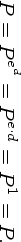 P = P ed = P e⋅d = P 1 = P.

