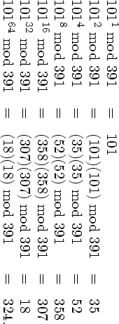 1011 mod 391  =   101
1012 mod 391  =   (101)(101) mod 391 =   35
1014 mod 391  =   (35)(35) mod 391    =   52
1018 mod 391  =   (52)(52) mod 391    =   358
10116 mod 391 =   (358)(358) mod 391 =   307
10132 mod 391 =   (307)(307) mod 391 =   18
10164 mod 391 =   (18)(18) mod 391    =   324.
