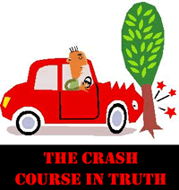 Driver crashes his or her red car into a tree; caption says "The Crash Course in Truth"