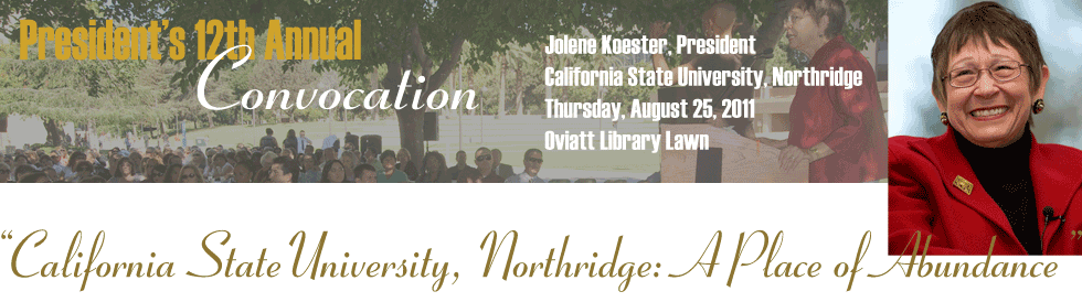 Convocation image banner: President's 12th Annual Convocation, California State University, Northridge: A Place of Abundance, by President Jolene Koester, delivered Thursday, August 25, 2011