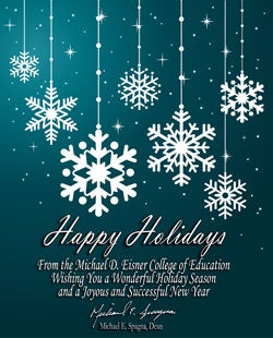 Happy Holidays from the Michael D. Eisner College of Education, wishing you a wonderful holiday season and a joyous and successful new year.