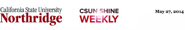 CSUN Shine Weekly, May 27, 2014.
