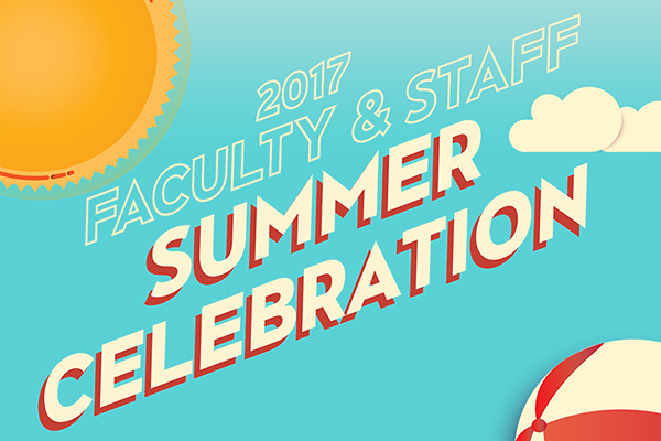Faculty and Staff Summer Celebration June 26, 2017, 5-7:30 p.m. Student Recreation Center