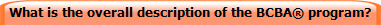What is the overall description of the BCBA program?