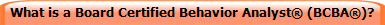 What is a Board Certified Behavior Analyst (BCBA)?