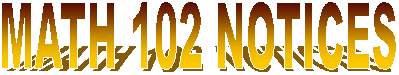 MATH 102 NOTICES
