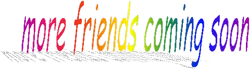 more friends coming soon