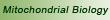 Mitochondrial Biology