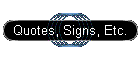 Quotes, Signs, Etc.