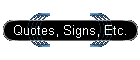 Quotes, Signs, Etc.