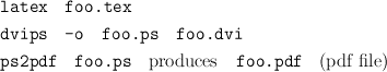 latex   foo.tex

dvips   -o   foo.ps   foo.dvi
ps2pdf   foo.ps    produces   foo.pdf   (pdf file)
