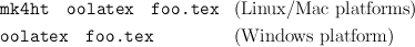 mk4ht   oolatex   foo.tex   (Linux/Mac   platforms )

oolatex   foo.tex           (Windows   platform )

