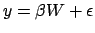 $ y=\beta W+\epsilon$