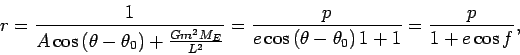 \begin{displaymath}
r=\frac1{A\cos\left(\theta-\theta_0\right)+\frac{Gm^2M_E}{L...
...\cos\left(\theta-
\theta_0\right)1+1}=\frac{p}{1+e\cos f},
\end{displaymath}