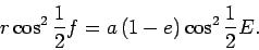 \begin{displaymath}
r\cos^2\frac12f= a\left(1-e\right)\cos^2\frac12 E.
\end{displaymath}