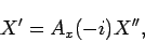 \begin{displaymath}
X'=A_x(-i)X'',
\end{displaymath}