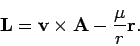 \begin{displaymath}
{\bf L}= {\bf v}\times {\bf A}-\frac{\mu}{r} {\bf r}.
\end{displaymath}