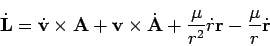 \begin{displaymath}
\dot{{\bf L}} = \dot{{\bf v}} \times {\bf A}+ {{\bf v}} \ti...
...
+\frac{\mu}{r^2} \dot{r} {\bf r}-\frac{\mu}{r} \dot{{\bf r}}
\end{displaymath}