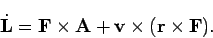 \begin{displaymath}
\dot{{\bf L}} = {\bf F}\times{\bf A}+ {{\bf v}} \times ({\bf r}\times {\bf F}).
\end{displaymath}