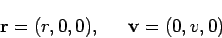 \begin{displaymath}
{\bf r}= (r, 0, 0), \;\;\;\;\ {\bf v}= (0, v, 0)
\end{displaymath}