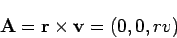 \begin{displaymath}
{\bf A}= {\bf r}\times {\bf v}= (0, 0, rv)
\end{displaymath}