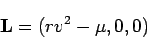 \begin{displaymath}
{\bf L}= (rv^2-\mu, 0, 0)
\end{displaymath}