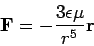 \begin{displaymath}
{\bf F}= - \frac{3\epsilon\mu}{r^5}{\bf r}
\end{displaymath}