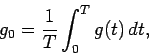 \begin{displaymath}
g_0 = \frac{1}{T}\int_0^T g(t) \,d t,
\end{displaymath}