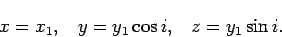 \begin{displaymath}
x = x_1, \;\;\; y = y_1 \cos i, \;\;\; z = y_1 \sin i.
\end{displaymath}