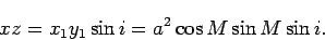 \begin{displaymath}
xz = x_1 y_1 \sin i = a^2 \cos M \sin M \sin i.
\end{displaymath}