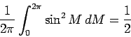 \begin{displaymath}
\frac{1}{2\pi}\int_{0}^{2\pi} \sin^2 M \, dM = \frac{1}{2}
\end{displaymath}