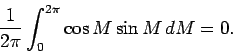 \begin{displaymath}
\frac{1}{2\pi}\int_{0}^{2\pi} \cos M \sin M \, dM = 0.
\end{displaymath}