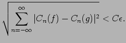$\displaystyle \sqrt{\sum_{n=-\infty}^{\infty}\vert C_n(f)-C_n(g)\vert^2}<C\epsilon.
$