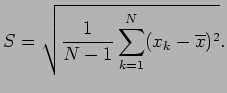 $\displaystyle S=\sqrt{\frac1{N-1}\sum_{k=1}^N (x_k-\overline{x})^2}.
$