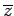 $ \overline{z}$