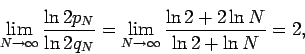 \begin{displaymath}
\lim_{N\to\infty}\frac{\ln2 p_N}{\ln2 q_N}=\lim_{N\to\infty}\frac{\ln2+2\ln N}{\ln2+\ln N}=2,
\end{displaymath}