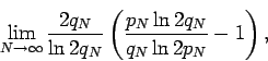 \begin{displaymath}
\lim_{N\to\infty}\frac{2q_N}{\ln 2q_N}\left(\frac{p_N\ln 2q_N}{q_N\ln 2p_N}-1\right),
\end{displaymath}