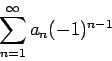 \begin{displaymath}
\sum_{n=1}^{\infty}a_n(-1)^{n-1}
\end{displaymath}