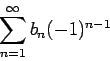 \begin{displaymath}
\sum_{n=1}^{\infty}b_n(-1)^{n-1}
\end{displaymath}