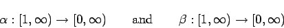 \begin{displaymath}
\alpha:[1,\infty)\to [0,\infty) \qquad\mbox{and}\qquad \beta:[1,\infty)\to[0,
\infty)
\end{displaymath}