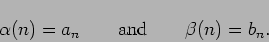 \begin{displaymath}
\alpha(n)=a_n\qquad\mbox{and} \qquad \beta(n)=b_n.
\end{displaymath}