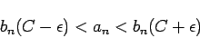 \begin{displaymath}
b_n(C-\epsilon)<a_n<b_n(C+\epsilon)
\end{displaymath}